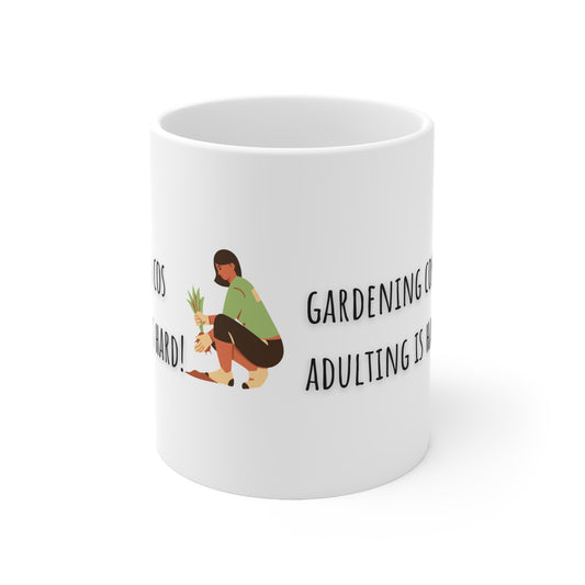 Gardening Cos Adulting Is Hard Ceramic Mug 11oz