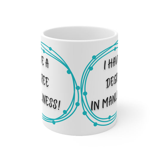 I Have A Degree In Manliness Mug White Ceramic 11oz