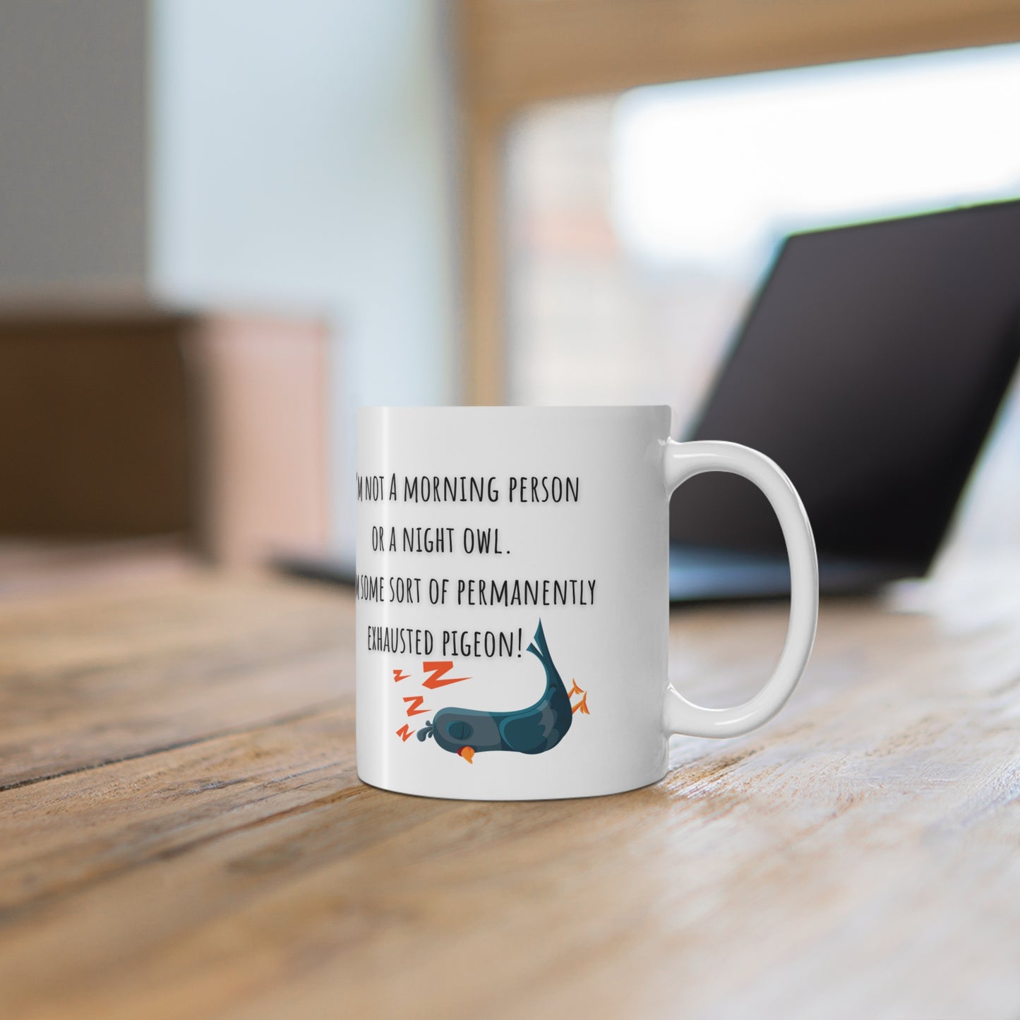 I’m Not A Morning Person Or A Night Owl I’m Some Sort Of Permanently Exhausted Pigeon Mug White Ceramic 11oz.