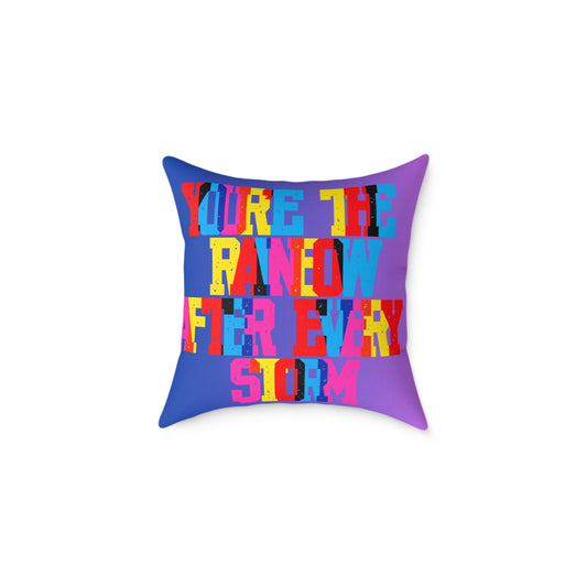 You’re The Rainbow After Every Storm Poly Pillow