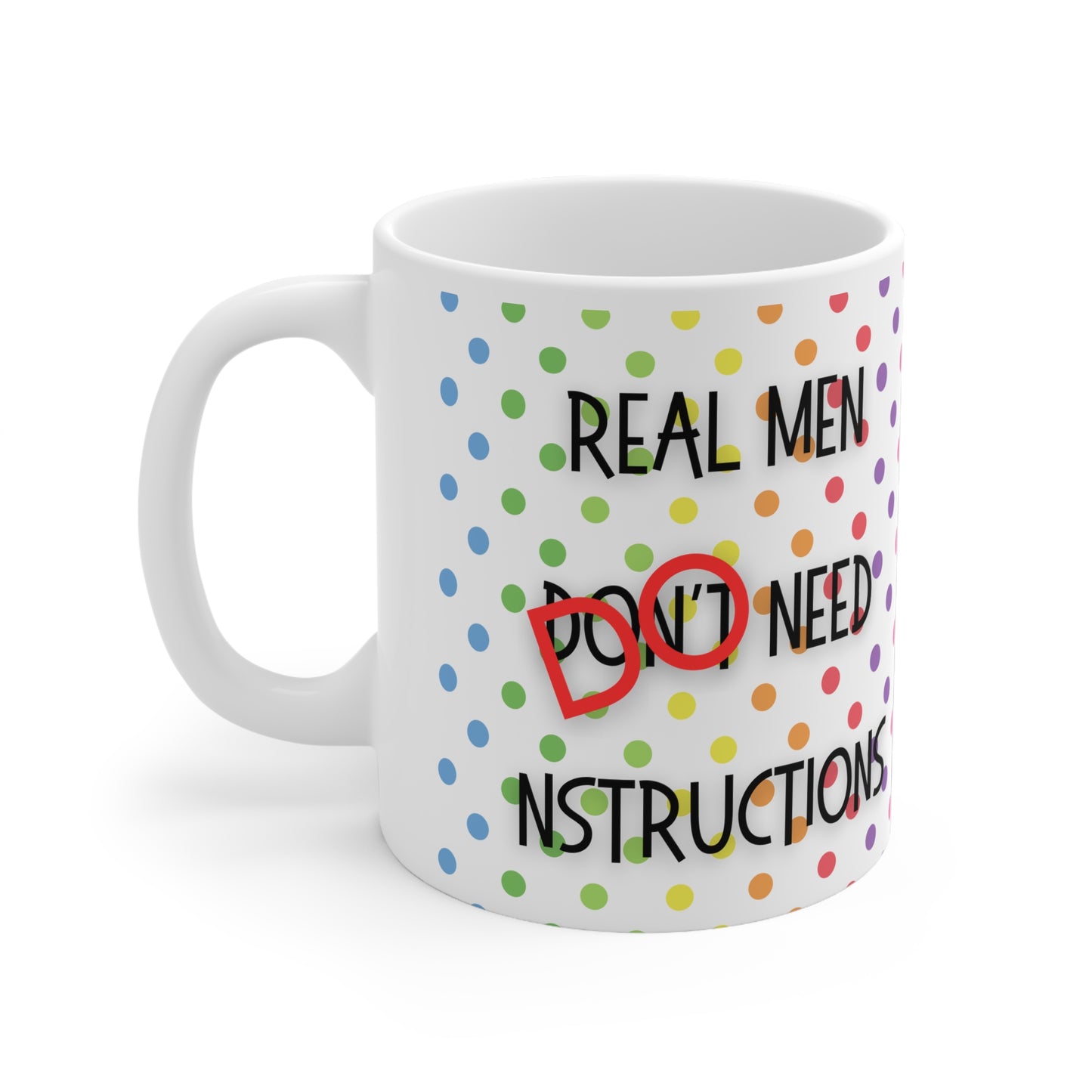 Real men don’t/do need instructions Mug White Ceramic 11oz