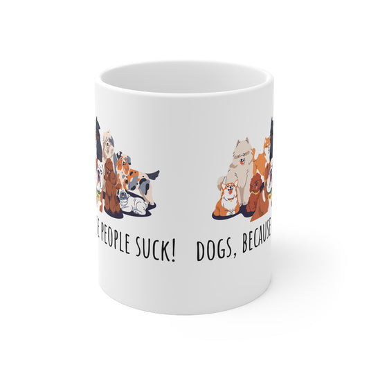 Dogs Because People Suck Ceramic Mug 11oz