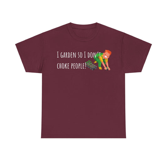 I Garden So I Don’t Choke People! Unisex Heavy Cotton Tee