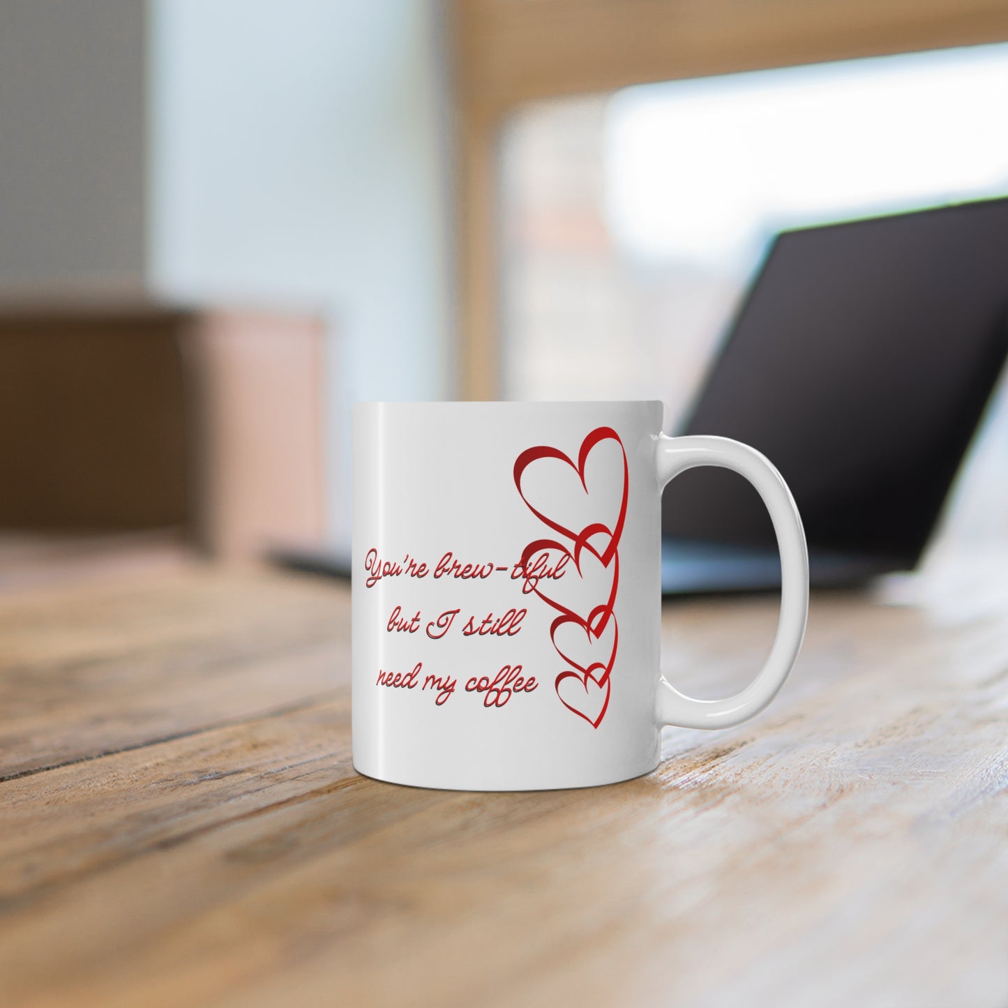 You’re Brew-tiful But I still Need My Coffee Valentines Mug Ceramic 11oz