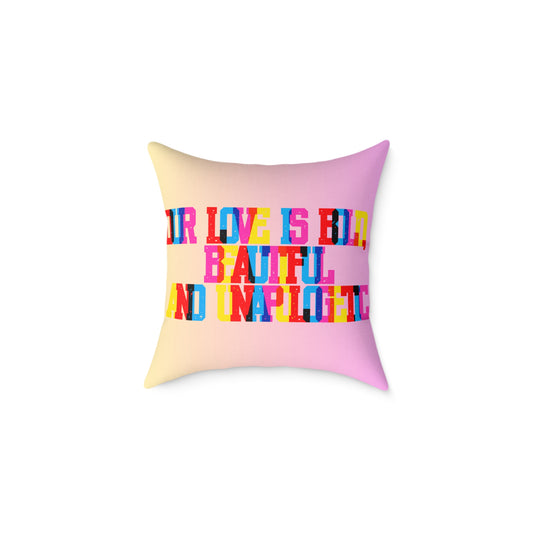Our Love Is Bold Beautiful And Unapologetic Poly Pillow