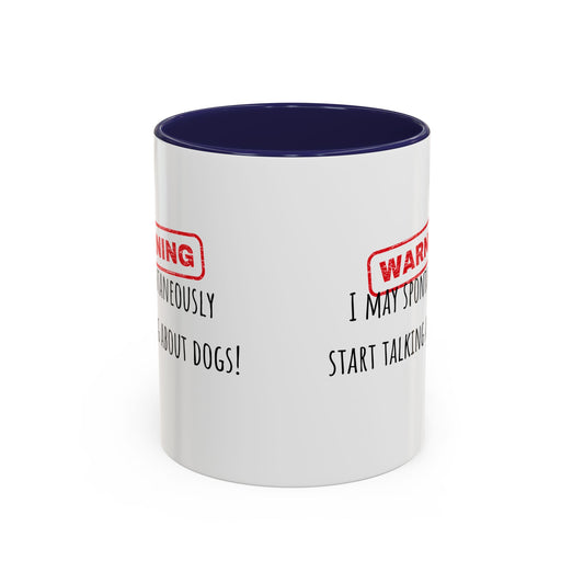 Warning I May Talk Dogs Accent Coffee Mug (11oz)