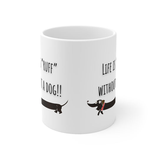 Life Is Ruff Without A Dog Ceramic Mug 11oz