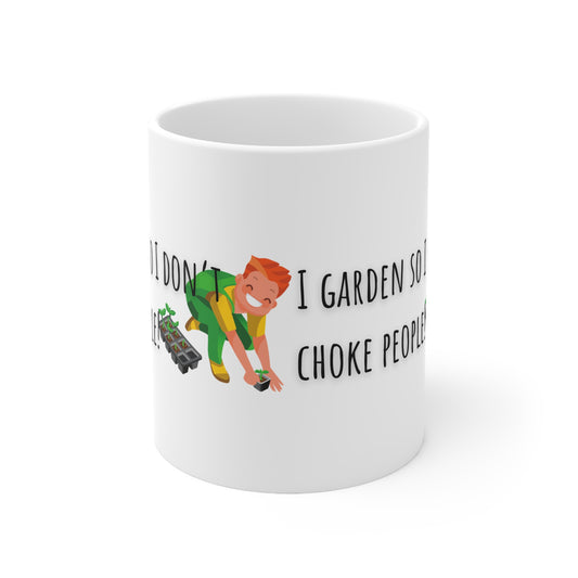 I Garden So I Don’t Choke People Ceramic Mug 11oz