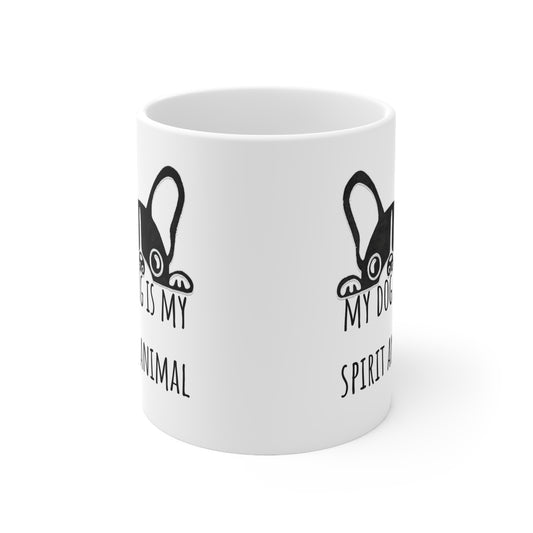 My Dog Is My Spirit Animal Ceramic Mug 11oz