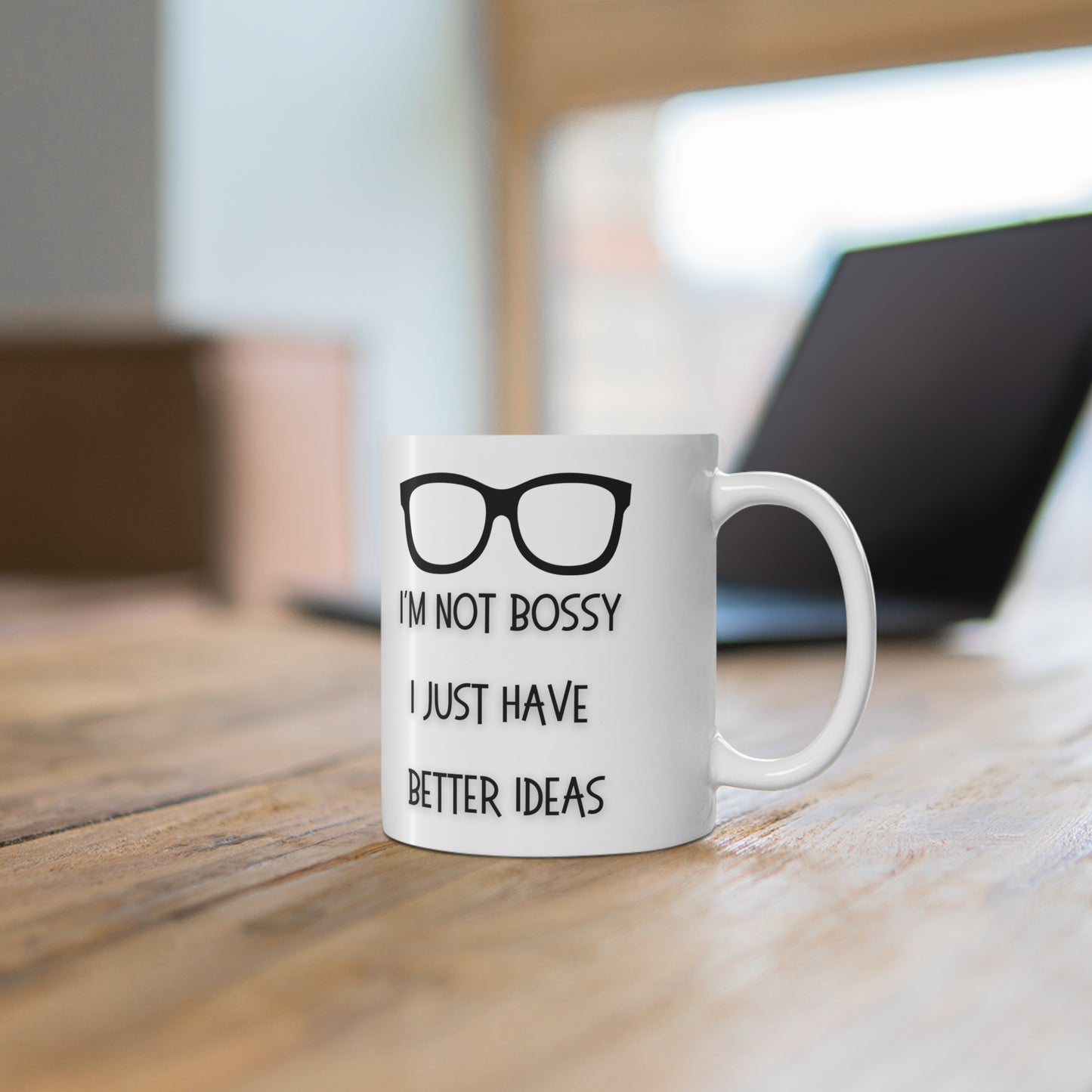 I’m Not Bossy I Just Have Better Ideas Mug White Ceramic 11oz