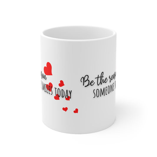 Be The Reason Someone Smiles Today Ceramic Mug 11oz