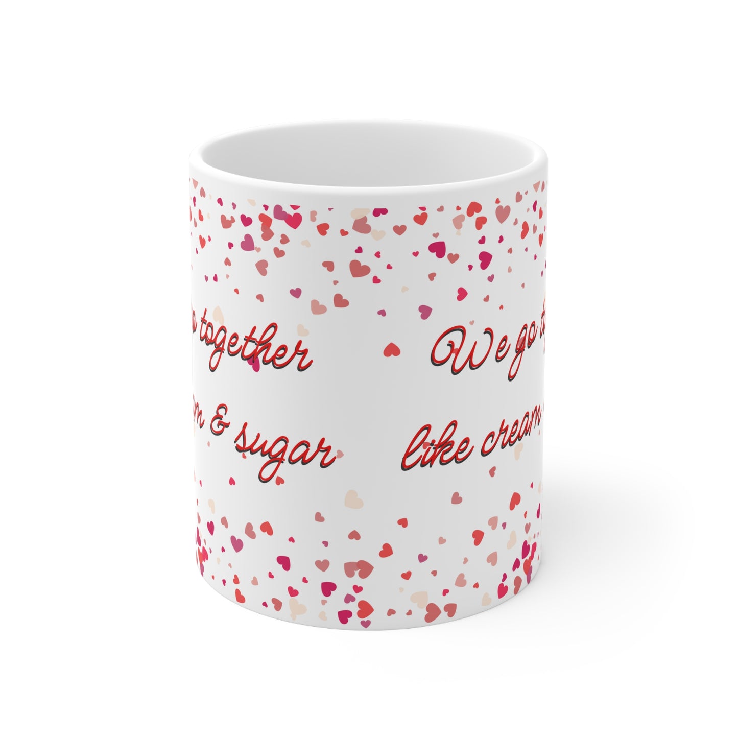 We Go Together Like Cream And Sugar Valentines Mug Ceramic 11oz
