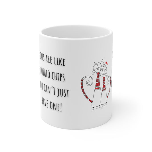 Cats Are Like Potato Chips You Can’t Just Have One Ceramic Mug 11oz