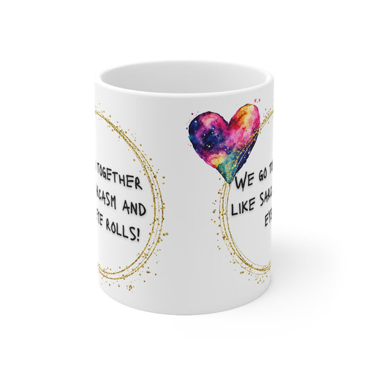 We Go Together Like Sarcasm And Eye Rolls Valentines Mug Ceramic 11oz