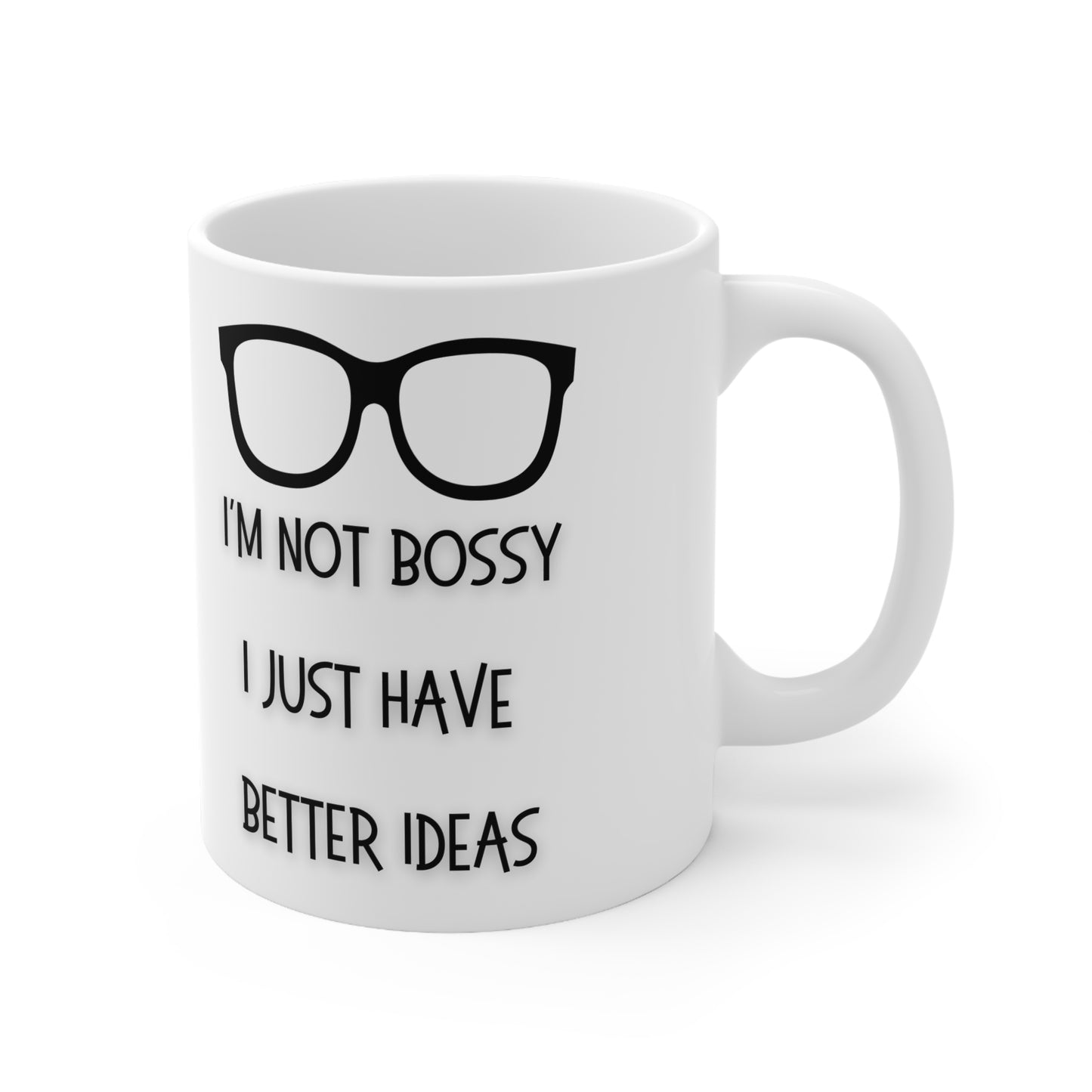 I’m Not Bossy I Just Have Better Ideas Mug White Ceramic 11oz