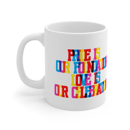 Pride Is Our Foundation Love Is Our Celebration Valentines Mug Ceramic 11oz