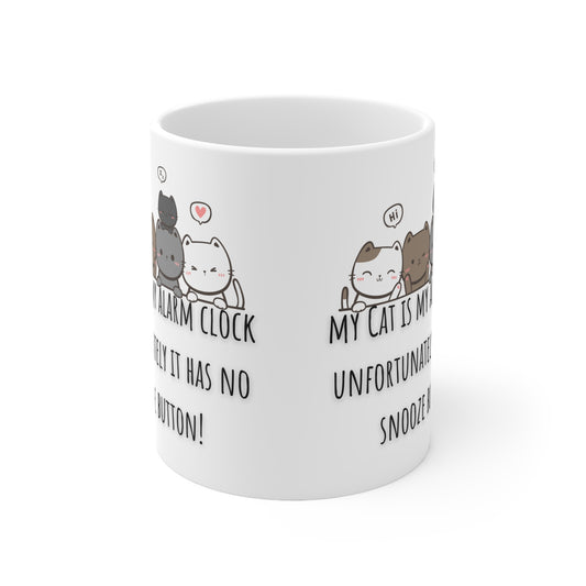 My Cat Is My Alarm Clock, Unfortunately It Has No Snooze Button Ceramic Mug 11oz