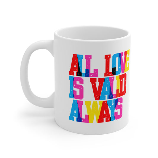 All Love Is Valid Always Valentines Mug Ceramic 11oz