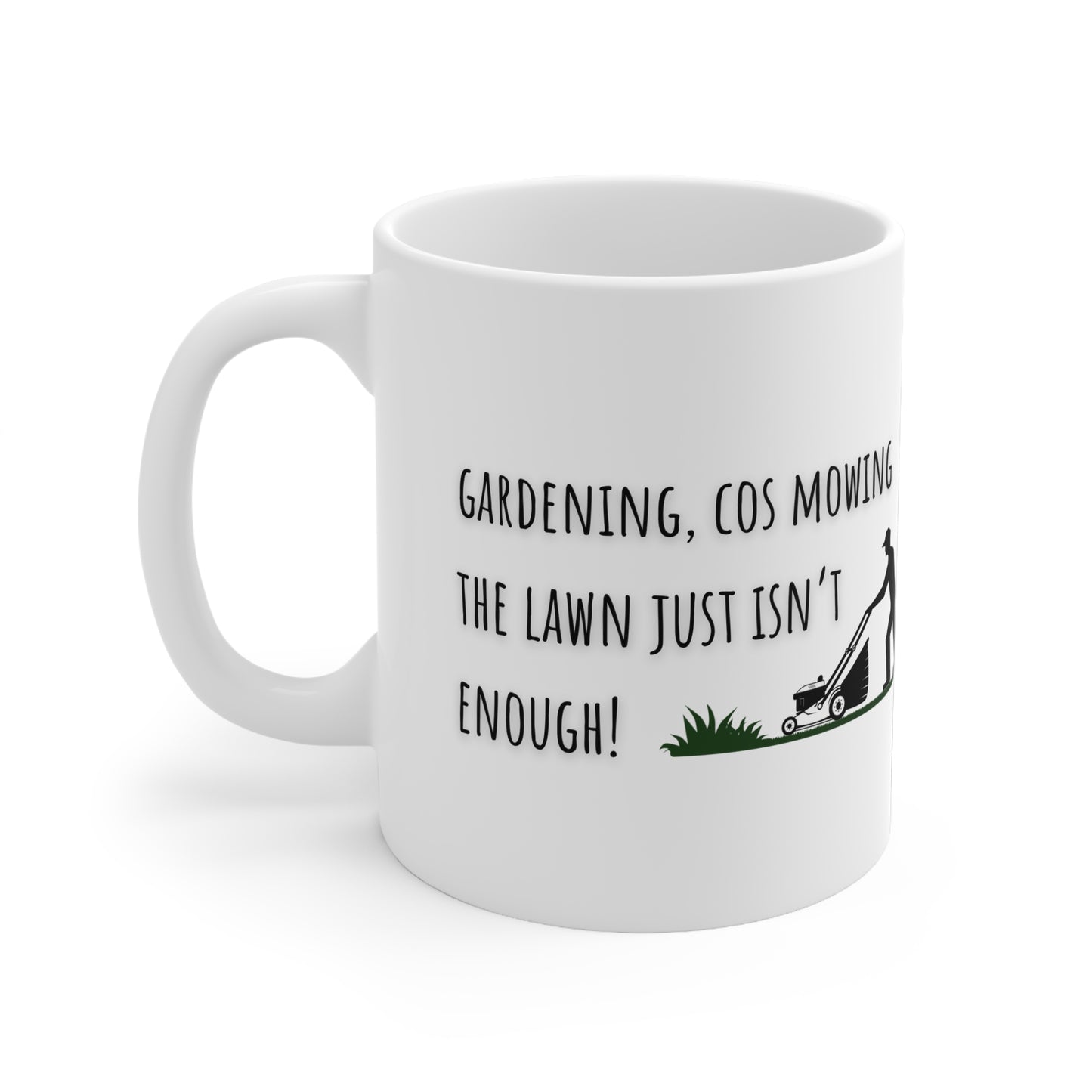 Gardening, Cos Mowing Just Isn’t Enough Ceramic Mug 11oz