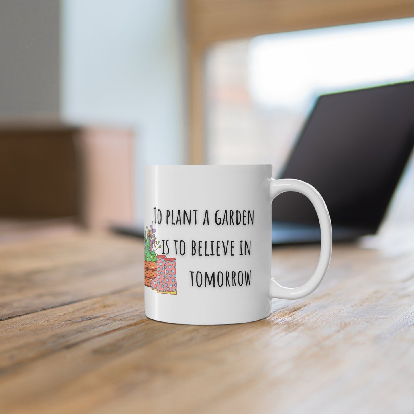 To Plant A Garden Is To Believe In Tomorrow Ceramic Mug 11oz