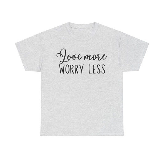 Love More Worry Less Unisex Heavy Cotton Tee