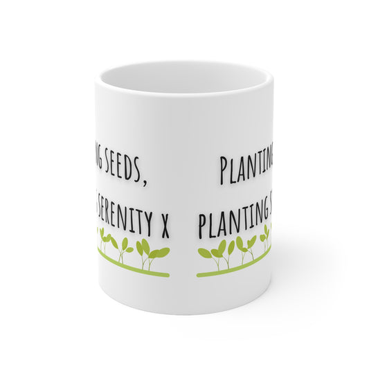 Planting Seeds, Planting Serenity Ceramic Mug 11oz