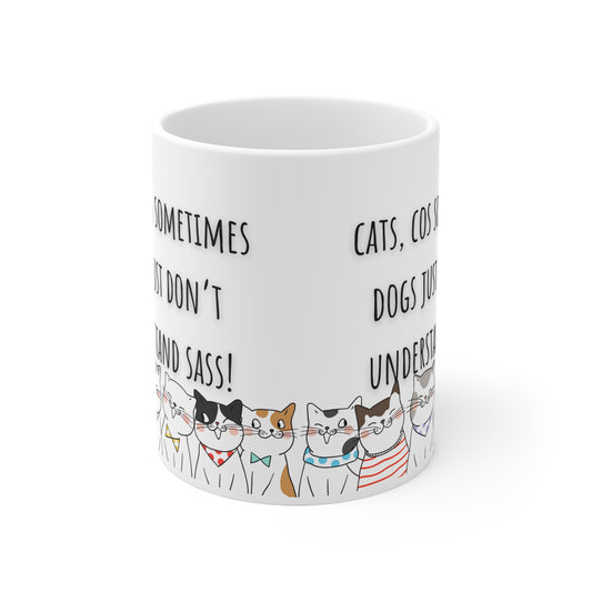 Cats Cos Sometimes Dogs Just Don’t Understand Sass Ceramic Mug 11oz