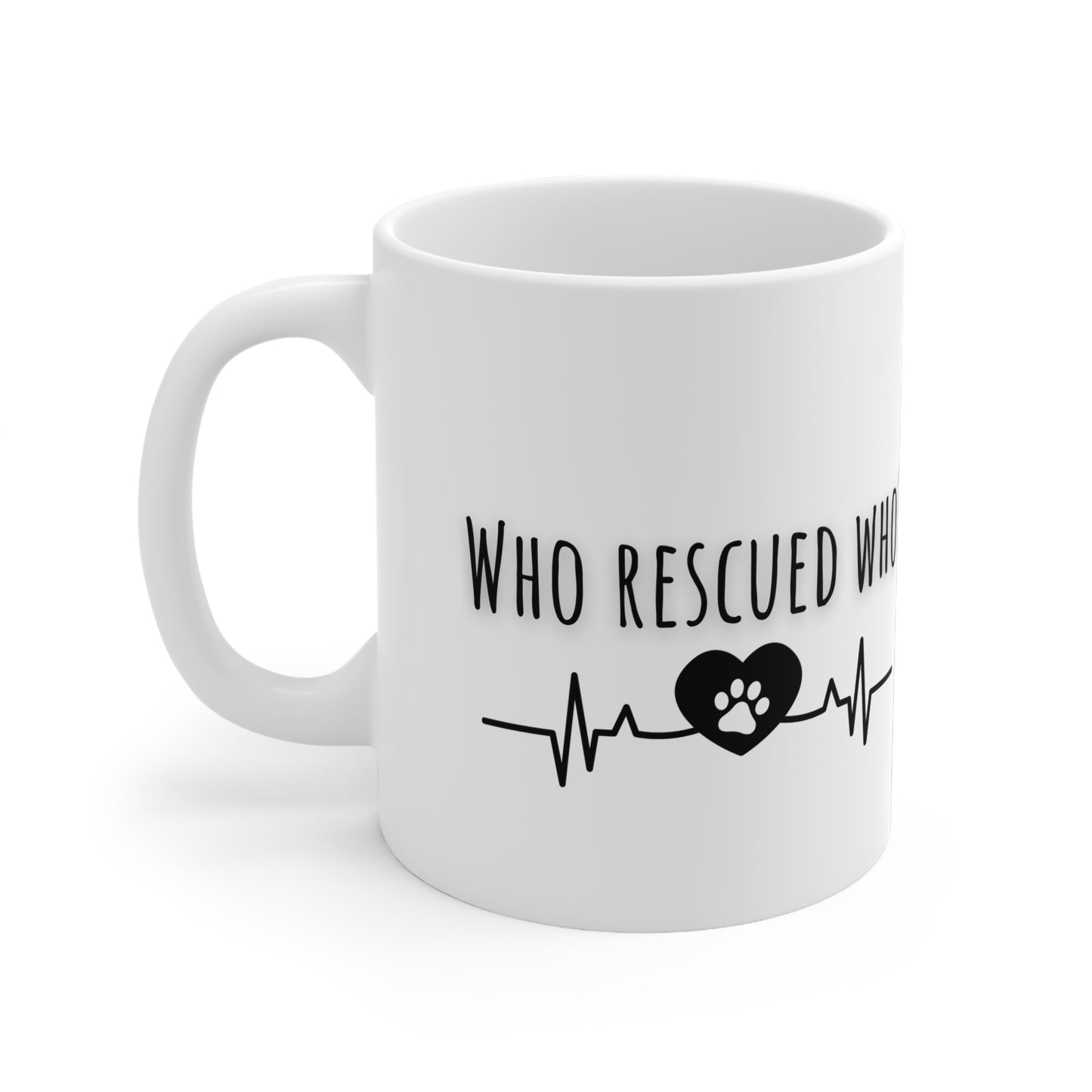 Who Rescued Who Ceramic Mug 11oz