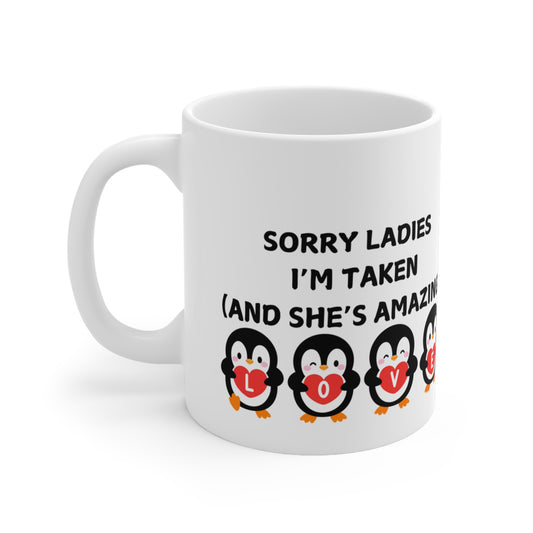 Sorry Ladies I’m Taken (And She’s Amazing) Valentines Mug Ceramic 11oz