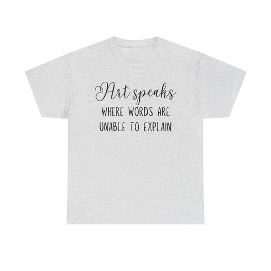 Art Speaks Where Words Are Unable To Explain Unisex Heavy Cotton Tee
