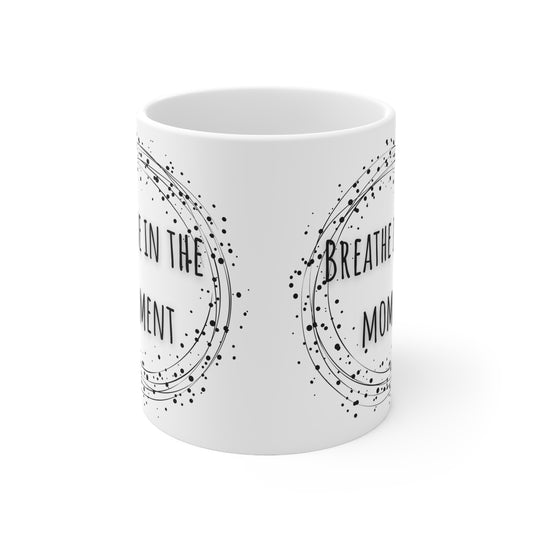 Breathe In The Moment Ceramic Mug 11oz