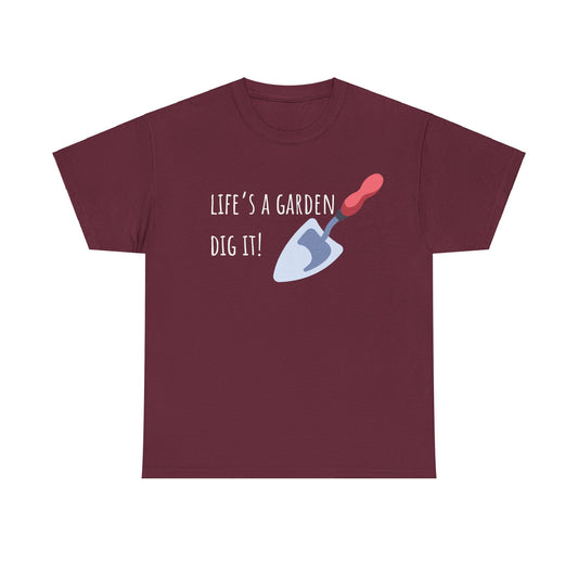 Life’s A Garden Dig It! Unisex Heavy Cotton Tee