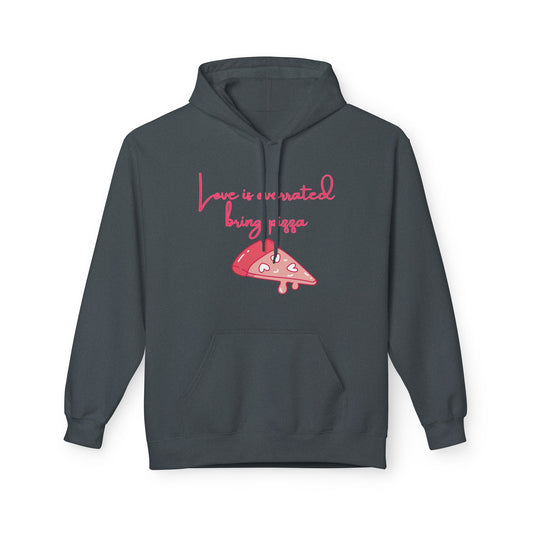 Love Is Overrated Bring Pizza Unisex Valentines Hoodie