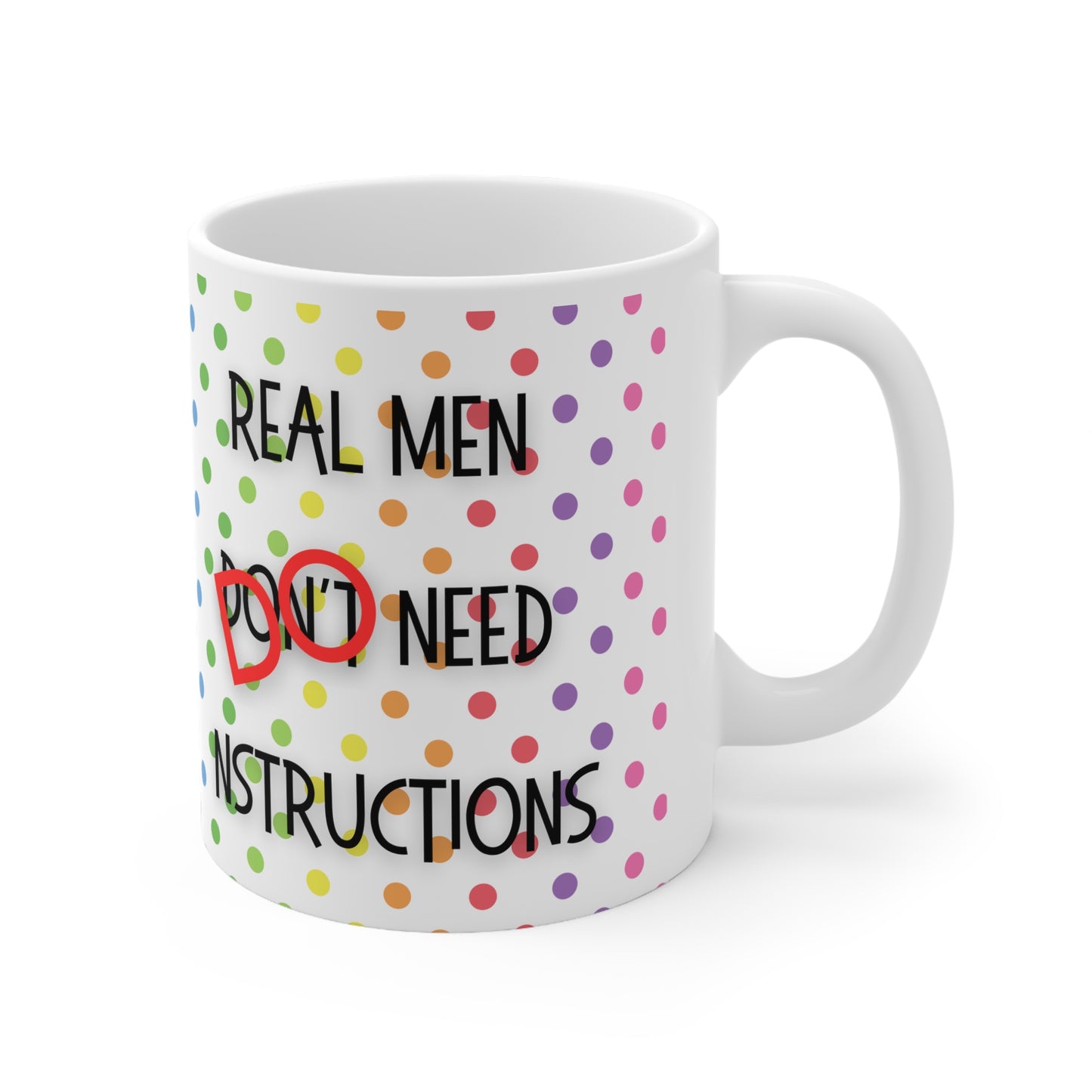 Real men don’t/do need instructions Mug White Ceramic 11oz