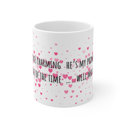 He’s My Prince Charming Well Most Of The Time Valentines Mug Ceramic 11oz