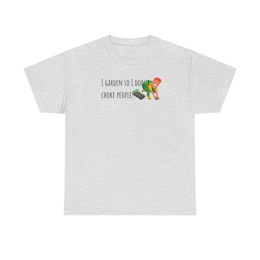 I Garden So I Don’t Choke People! Unisex Heavy Cotton Tee