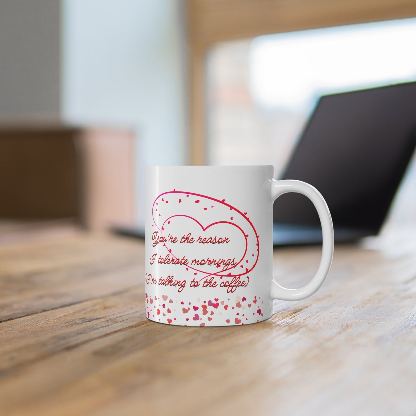 You’re The Reason I Tolerate Mornings (I’m Talking To The Coffee) Valentines Mug Ceramic 11oz