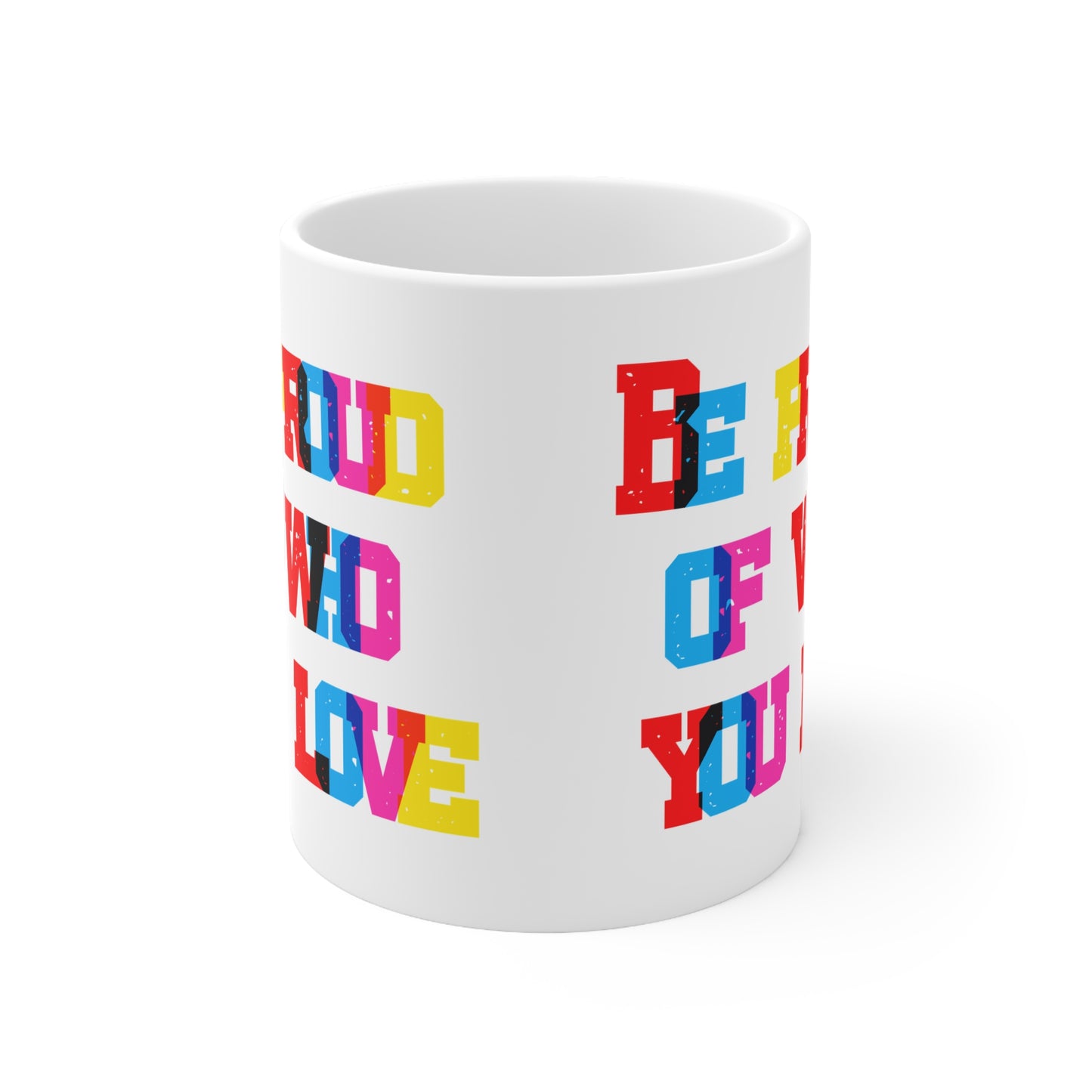 Be Proud Of Who You Love Valentines Mug Ceramic 11oz