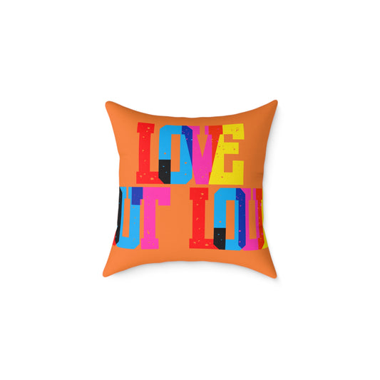 Love Out Loud Poly Pillow