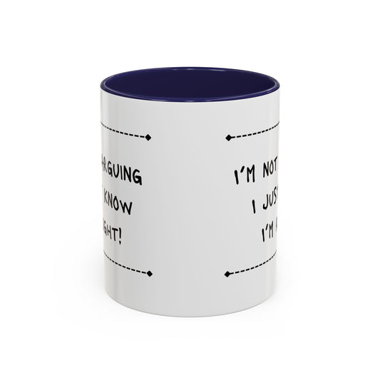 I’m not arguing... Accent Coffee Mug (11oz)