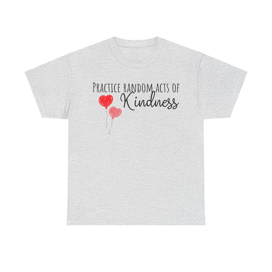 Practice Random Acts Of Kindness Unisex Heavy Cotton Tee