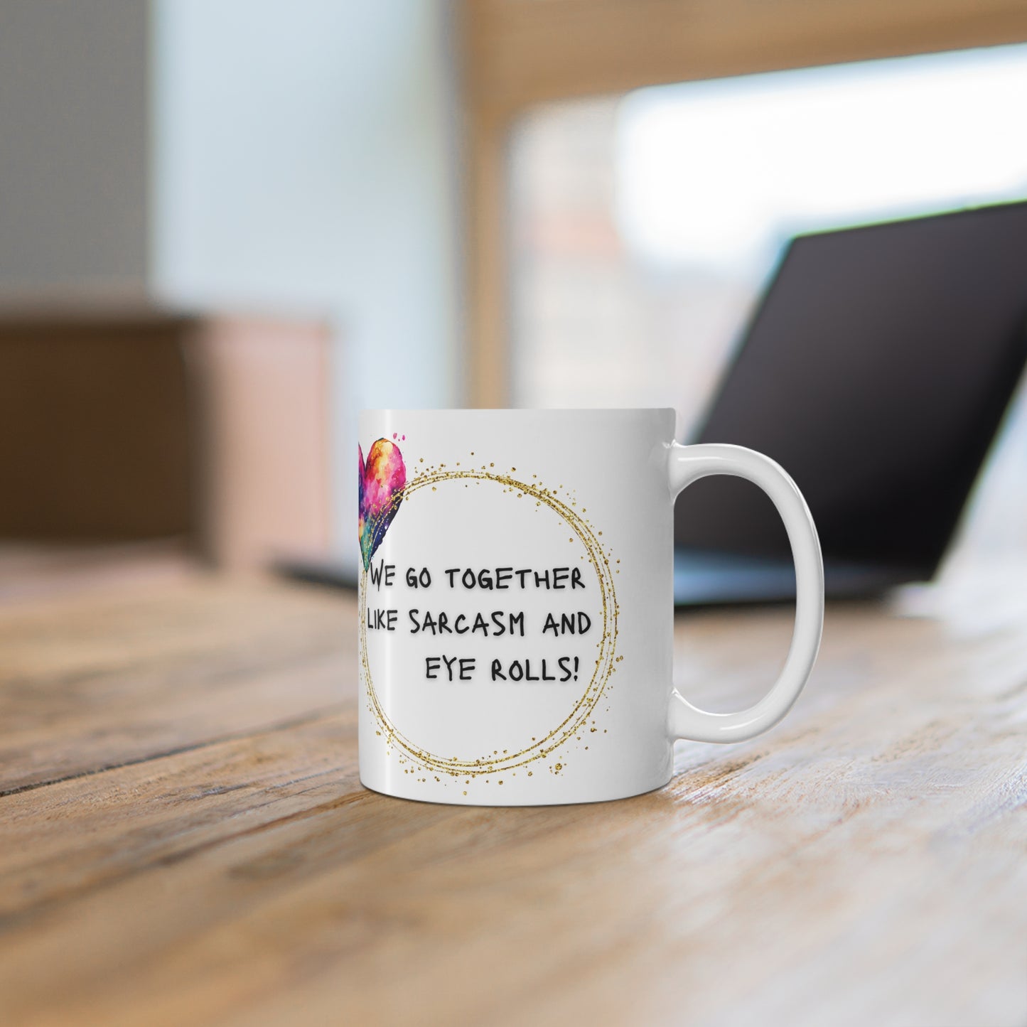 We Go Together Like Sarcasm And Eye Rolls Valentines Mug Ceramic 11oz