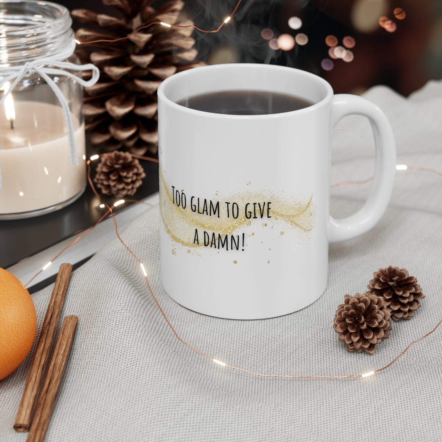 Too Glam To Give A Damn Mug White Ceramic 11oz.