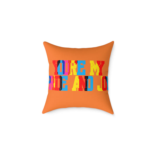 You’re My Pride And Joy Poly Pillow