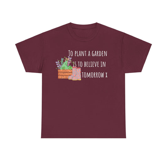 To Plant A Garden Is To Believe In Tomorrow X Unisex Heavy Cotton Tee