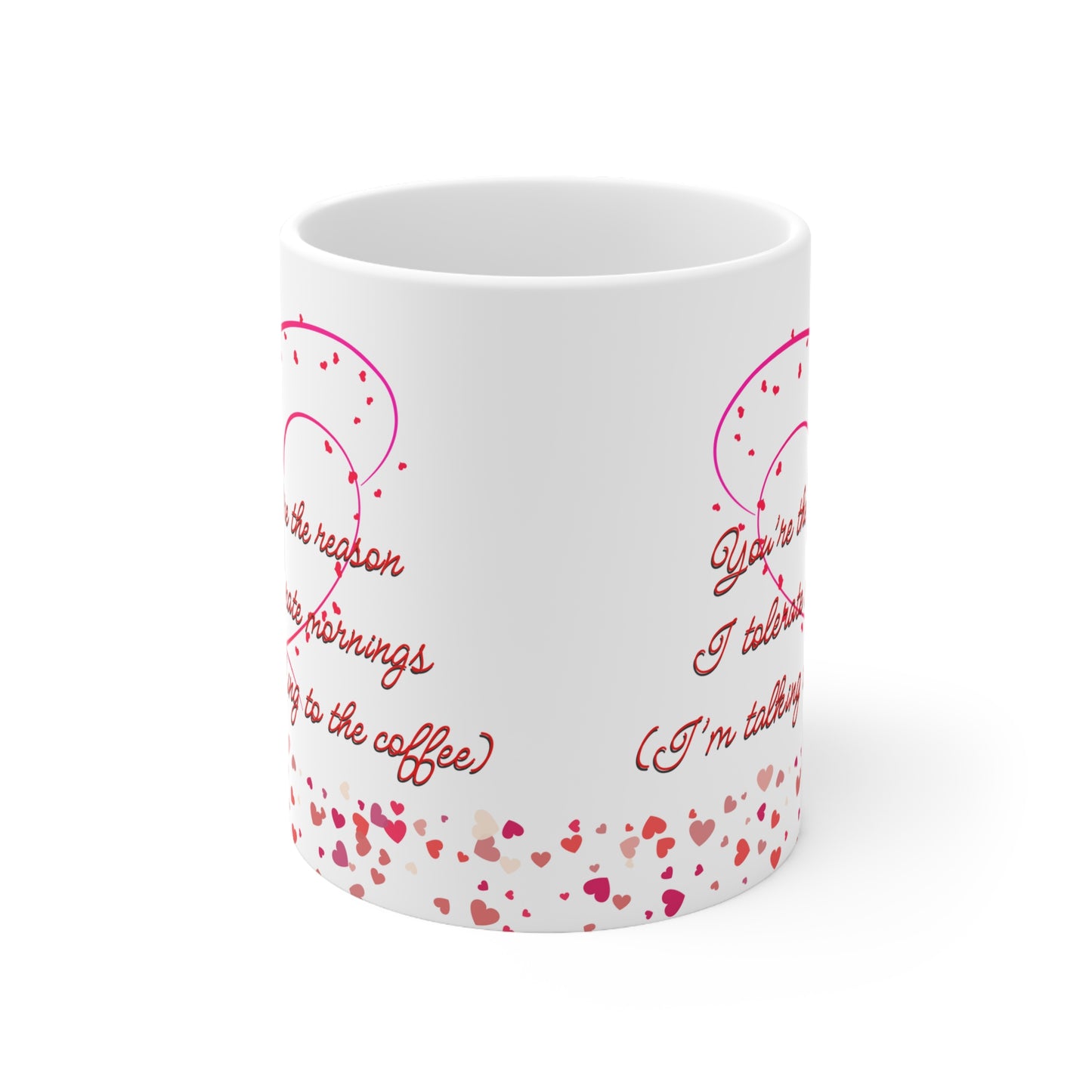 You’re The Reason I Tolerate Mornings (I’m Talking To The Coffee) Valentines Mug Ceramic 11oz