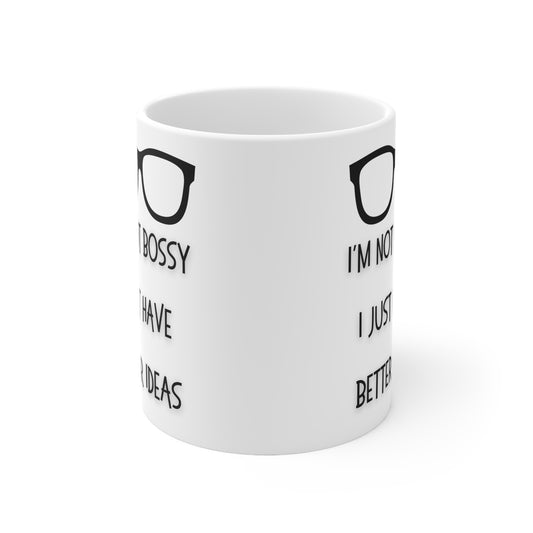 I’m Not Bossy I Just Have Better Ideas Mug White Ceramic 11oz