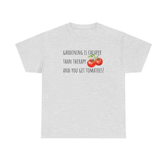 Gardening Is Cheaper Than Therapy And You Get Tomatoes! Unisex Heavy Cotton Tee