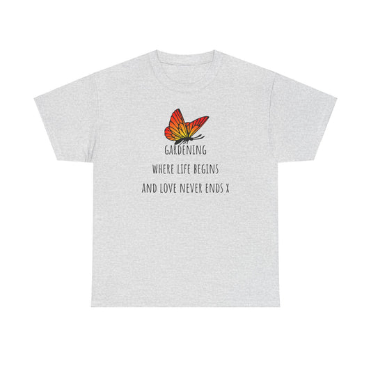 Gardening Where Life begins And Love Never Ends X Unisex Heavy Cotton Tee