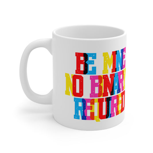 Be Mine No Binary Required Valentines Mug Ceramic 11oz